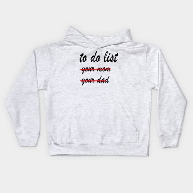 Funny To Do List  your mom your dad Kids Hoodie by rashiddidou